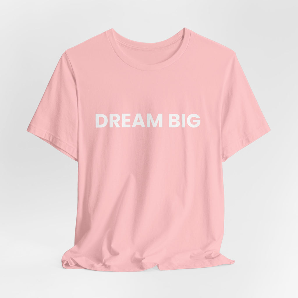 Dream Big T-Shirt