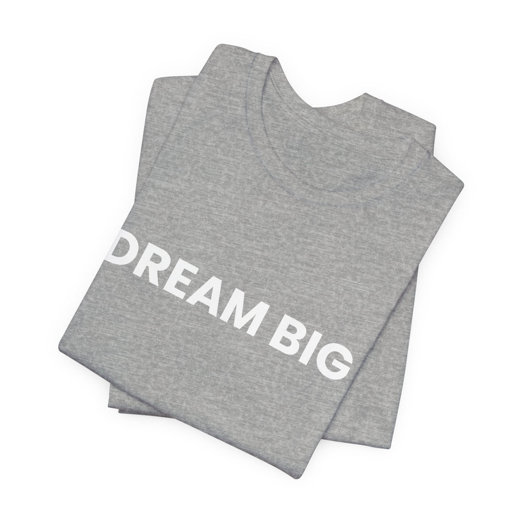 Dream Big T-Shirt