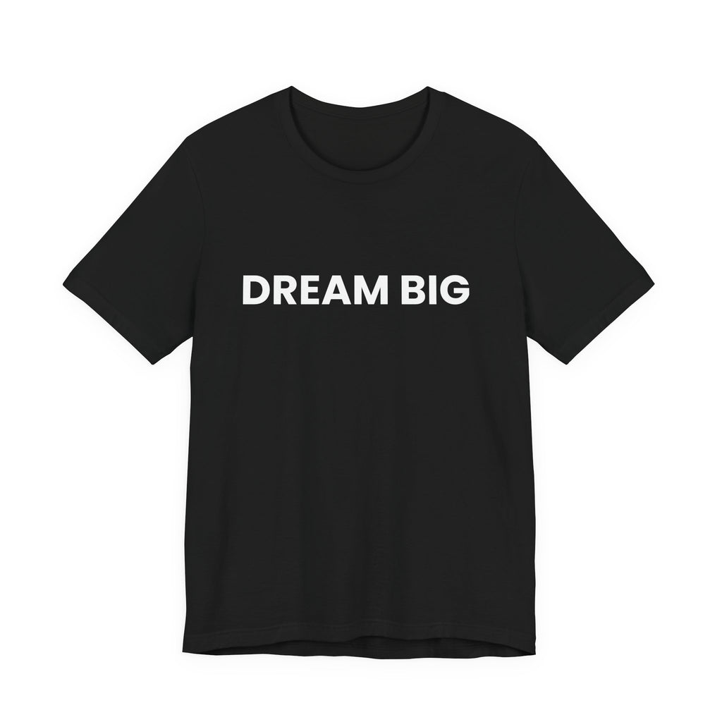 Dream Big T-Shirt