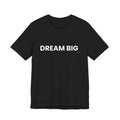 Dream Big T-Shirt
