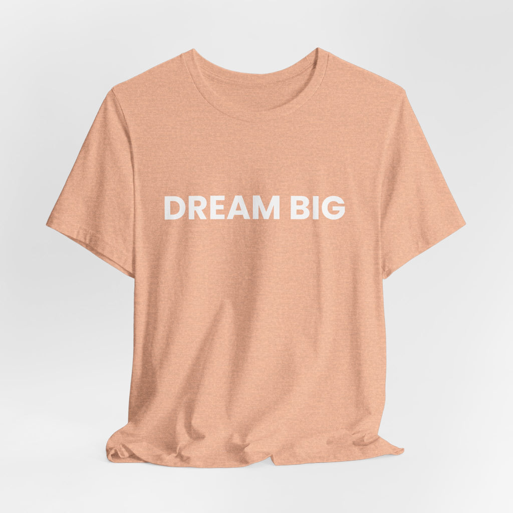 Dream Big T-Shirt