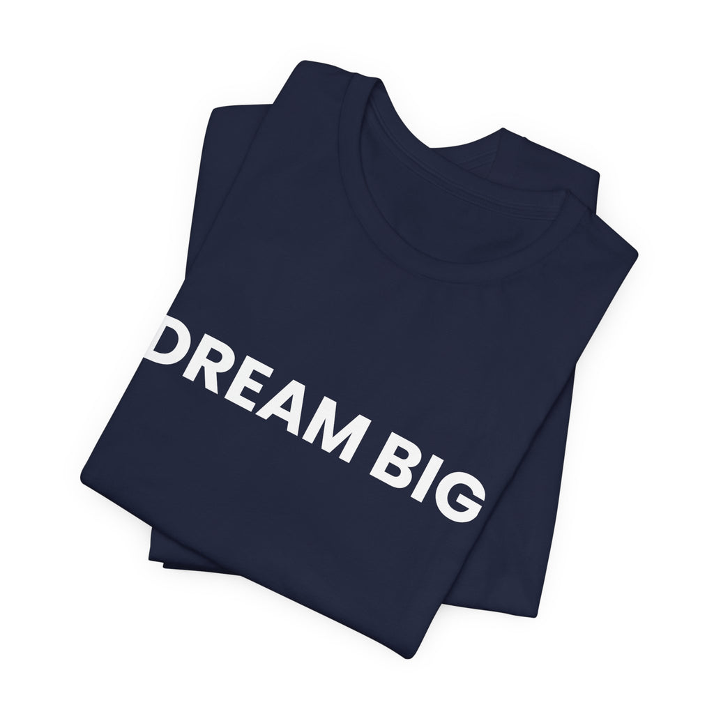 Dream Big T-Shirt