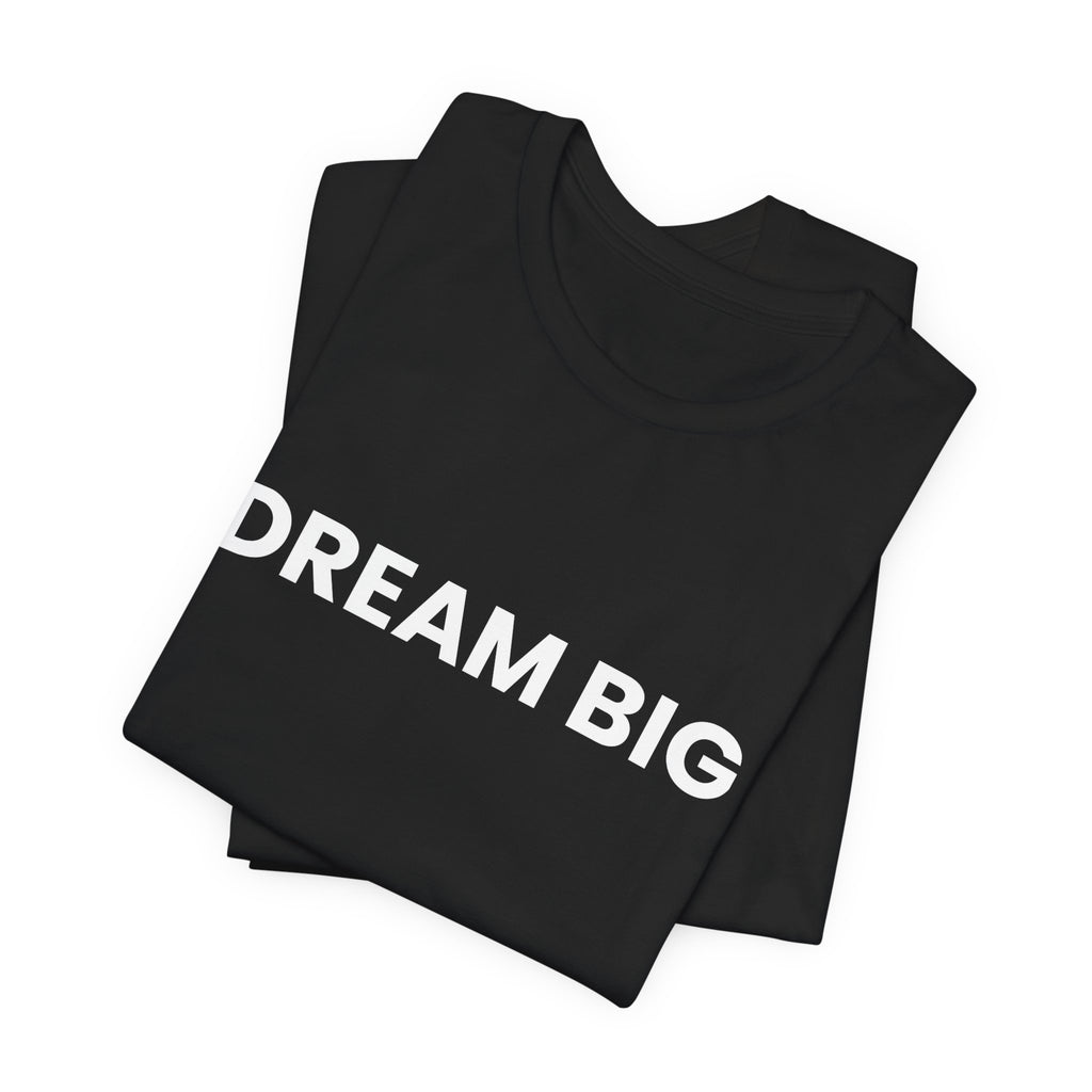 Dream Big T-Shirt