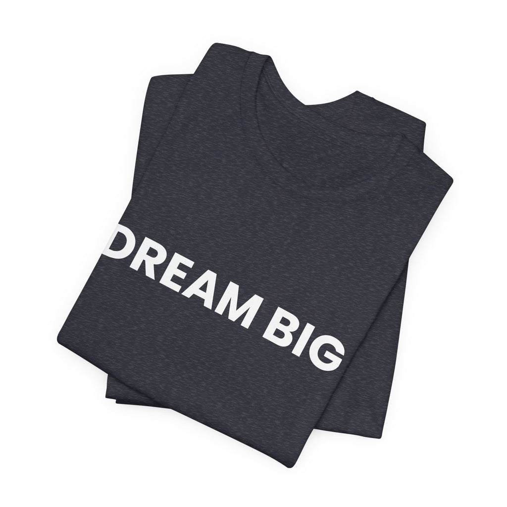 Dream Big T-Shirt