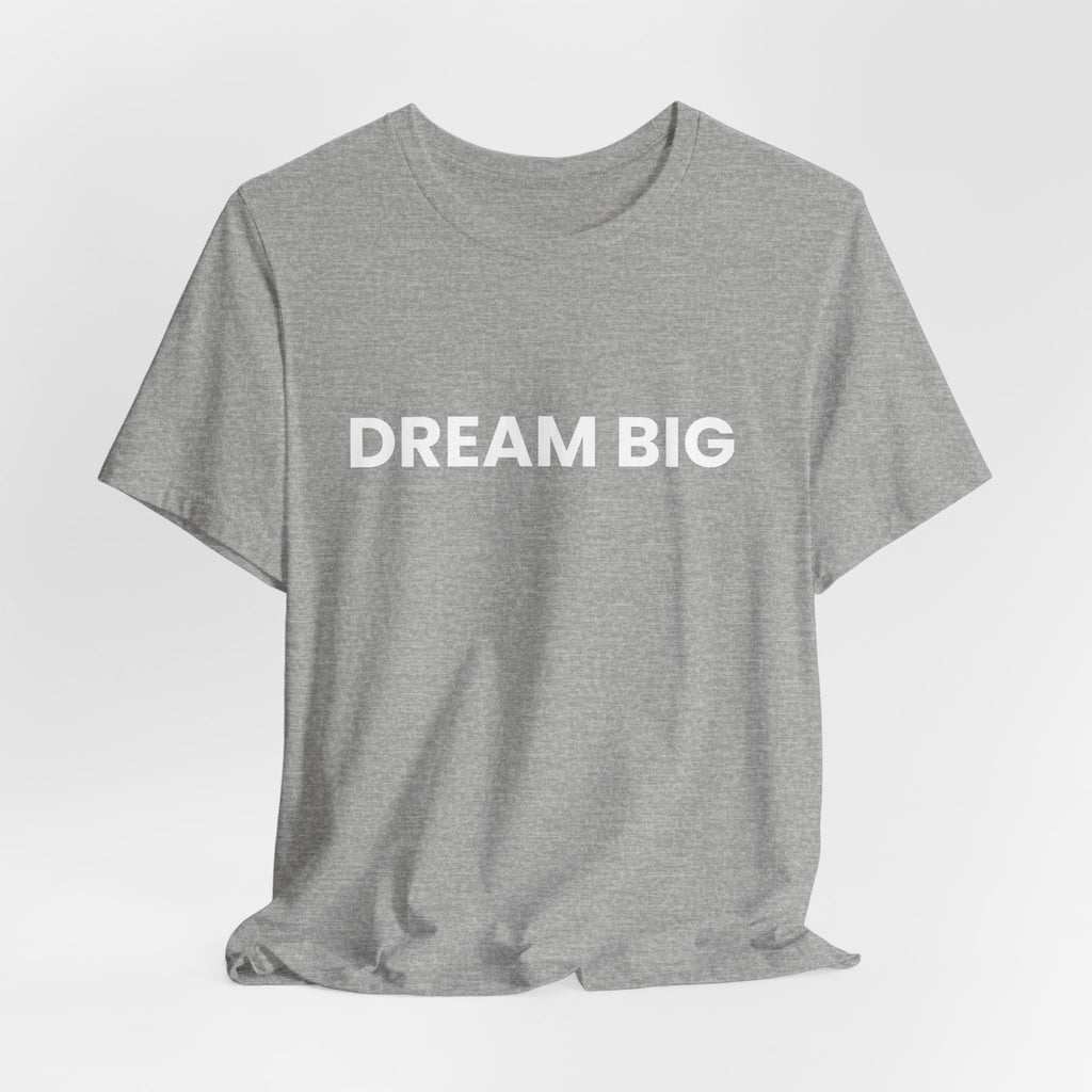 Dream Big T-Shirt