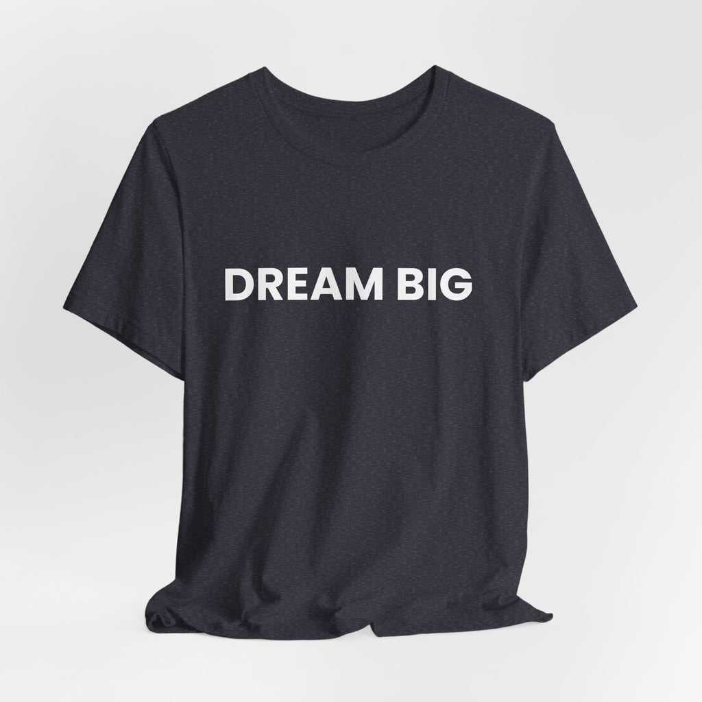Dream Big T-Shirt